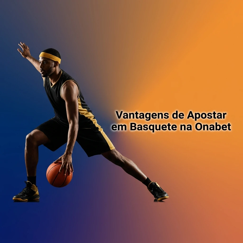 Vantagens de apostar em basquete na Onabet: odds, mercados, ao vivo e pagamentos via Pix